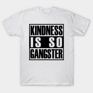 Kindness Is so Gangster Positive Motivation Be Kind T-Shirt